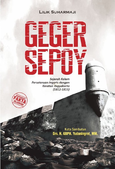 Geger Sepoy Sejarah Kelam Perseteruan Inggris dengan Keraton Yogyakarta (1812-1815)
